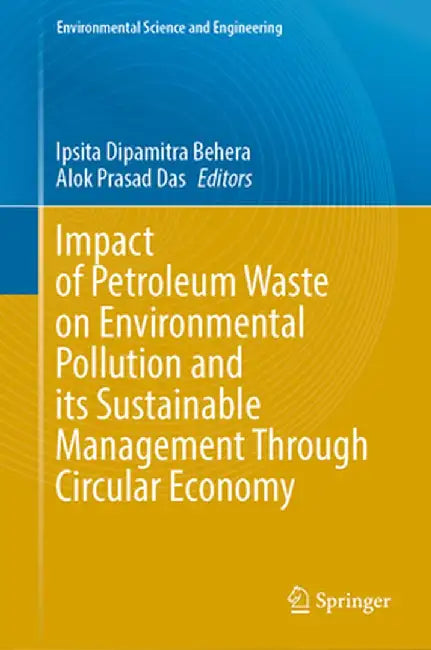 Impact of Petroleum Waste on Environmental Pollution and Its Sustainable Management Through Circular Economy by Ipsita Dipamitra Behera