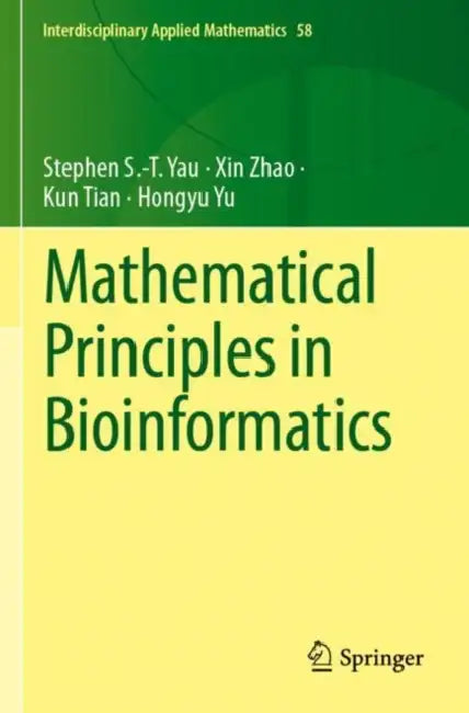 Mathematical Principles in Bioinformatics by Stephen S. -T Yau