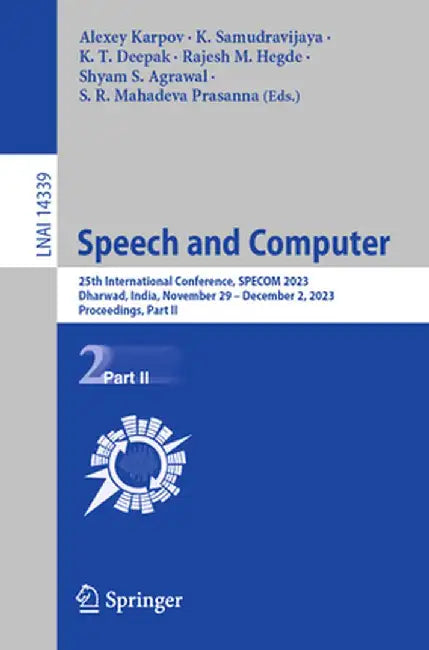 Speech and Computer: 25th International Conference, Specom 2023, Dharwad, India, November 29 - December 2, 2023, Proceedings, Part II by Alexey Karpov