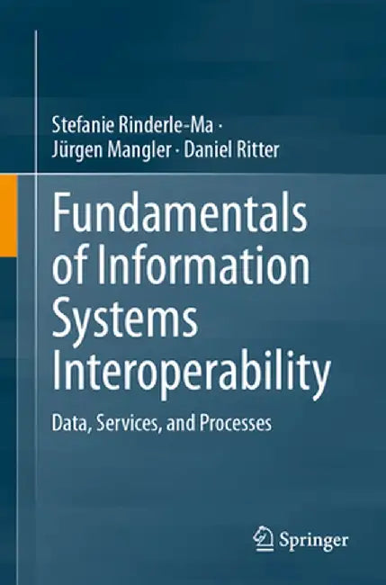 Fundamentals of Information Systems Interoperability: Data Services and Processes by Rinderle-Ma, Stefanie