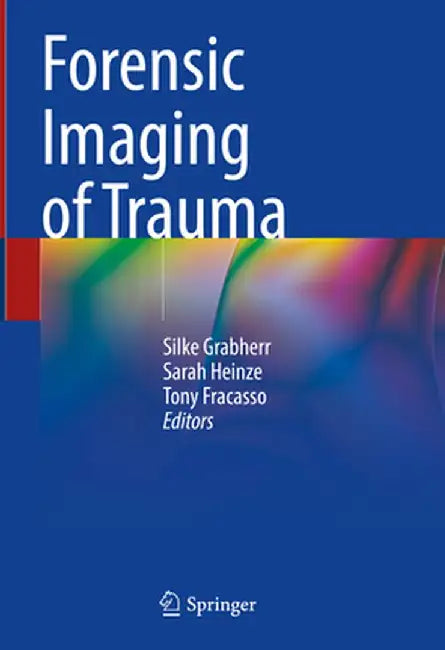 Forensic Imaging of Trauma by Silke Grabherr