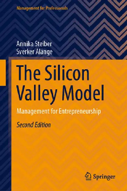 The Silicon Valley Model: Management for Entrepreneurship by Annika Steiber