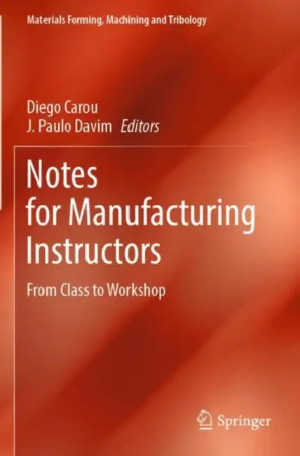 Notes for Manufacturing Instructors: From Class to Workshop by Diego Carou