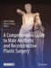 A Comprehensive Guide to Male Aesthetic and Reconstructive Plastic Surgery by Seth R. Thaller
