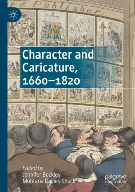 Character and Caricature, 1660-1820 by Jennifer Buckley