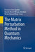 The Matrix Perturbation Method in Quantum Mechanics by Francisco Soto-Eguibar