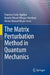 The Matrix Perturbation Method in Quantum Mechanic by Francisco Soto-Eguibar