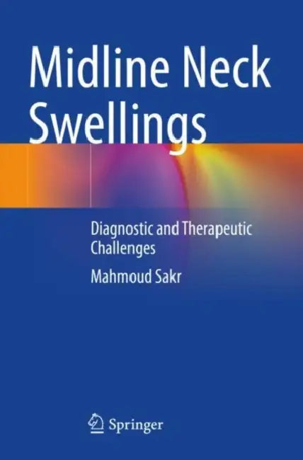 Midline Neck Swellings: Diagnostic and Therapeutic Challenges by Mahmoud Sakr