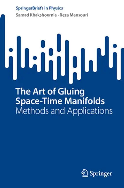 The Art of Gluing Space-Time Manifolds: Methods and Applications by Samad Khakshournia