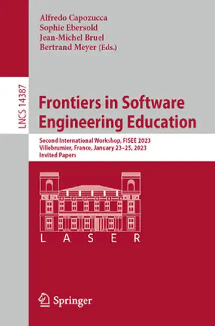 Frontiers in Software Engineering Education: Second International Workshop, Fisee 2023, Villebrumier, France, January 23-25, 2023, Invited Papers by Alfredo Capozucca