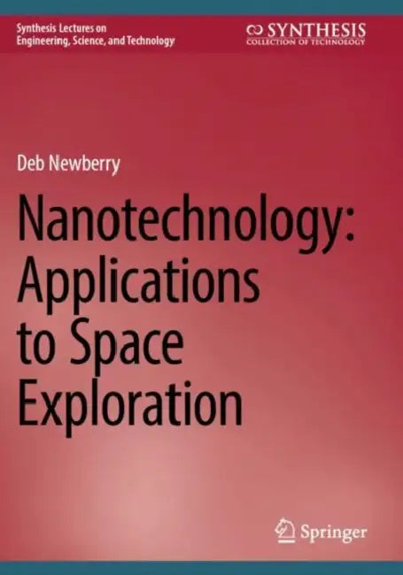 Nanotechnology: Applications to Space Exploration by Deb Newberry