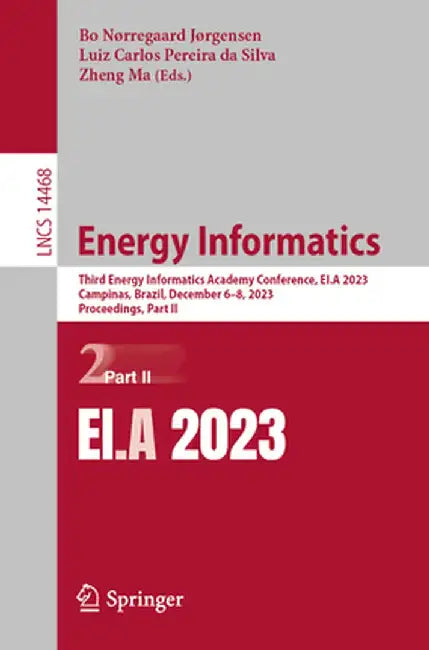 Energy Informatics: Third Energy Informatics Academy Conference, Ei.a 2023, Campinas, Brazil, December 6-8, 2023, Proceedings, Part II by Bo Nørregaard Jørgensen