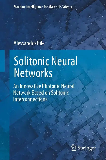 Solitonic Neural Networks: An Innovative Photonic Neural Network Based on Solitonic Interconnections by Alessandro Bile