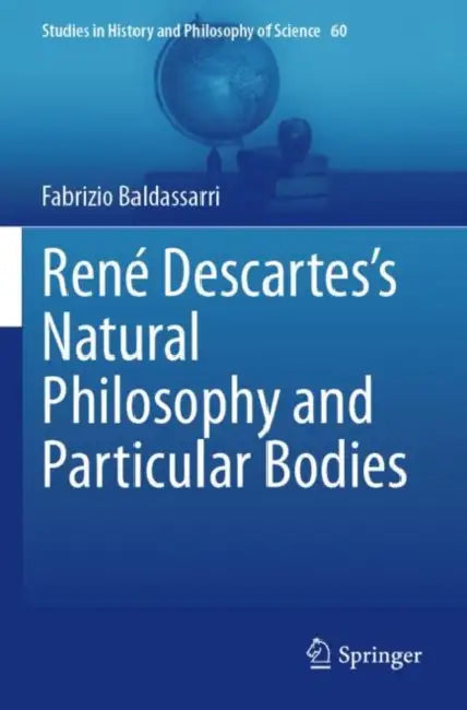 Ren?? Descartes Natural Philosophy and Particular by Fabrizio Baldassarri