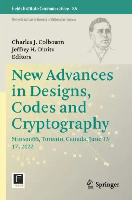 New Advances in Designs, Codes and Cryptography: Stinson66, Toronto, Canada, June 13-17, 2022 by Charles J. Colbourn