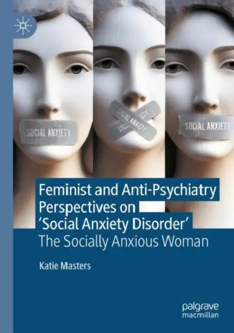 Feminist and Anti-Psychiatry Perspectives on ‘Social Anxiety Disorder: The Socially Anxious Woman by Katie Masters