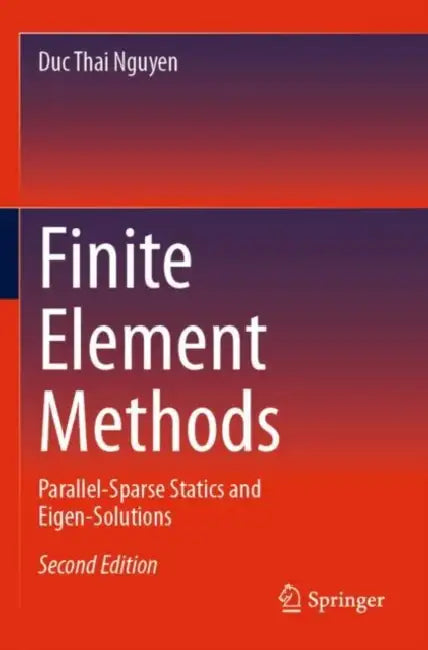 Finite Element Methods: Parallel-Sparse Statics and Eigen-Solutions by Duc Thai Nguyen