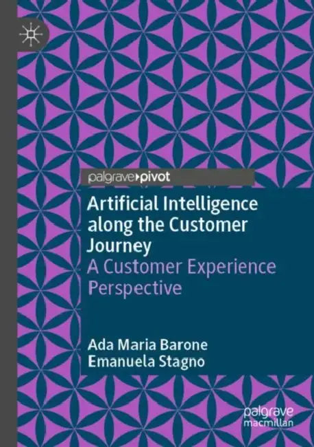 Artificial Intelligence along the Customer Journey: A Customer Experience Perspective by Ada Maria Barone