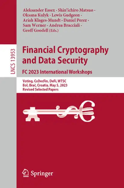 Financial Cryptography and Data Security. FC 2023 International Workshops: Voting, Codecfin, Defi, Wtsc, Bol, Brač, Croatia, May 5, 2023, Revised by Aleksander Essex