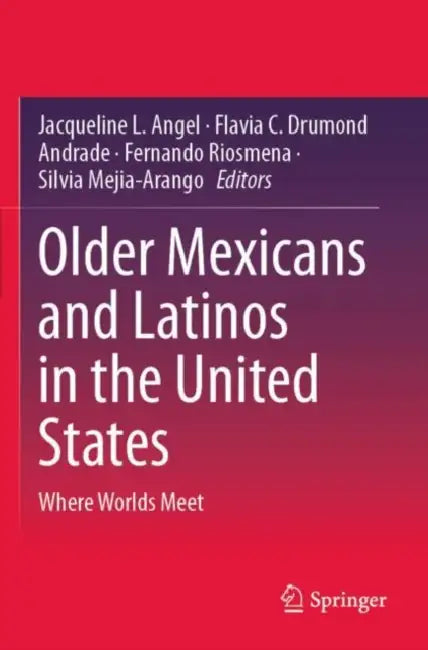 Older Mexicans and Latinos in the United States: Where Worlds Meet by Jacqueline L. Angel