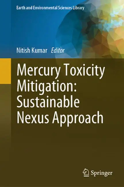 Mercury Toxicity Mitigation: Sustainable Nexus Approach by Nitish Kumar