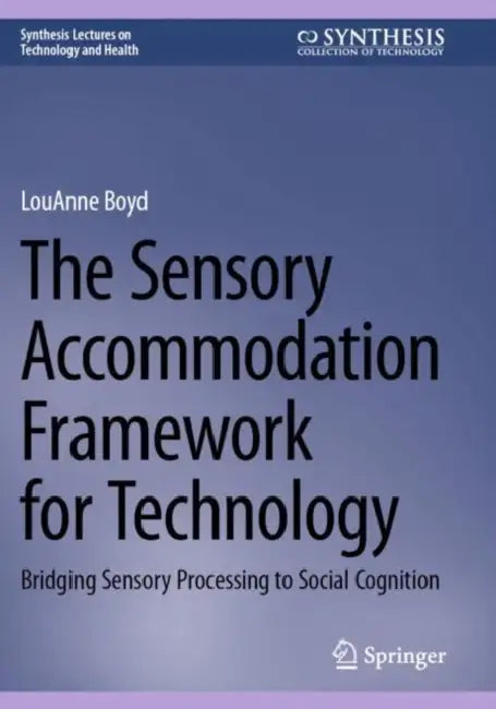 The Sensory Accommodation Framework for Technology: Bridging Sensory Processing to Social Cognition by Louanne Boyd