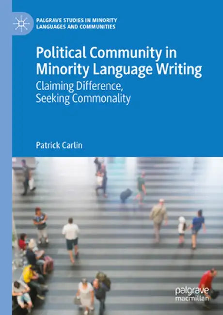 Political Community in Minority Language Writing: Claiming Difference, Seeking Commonality by Patrick Carlin