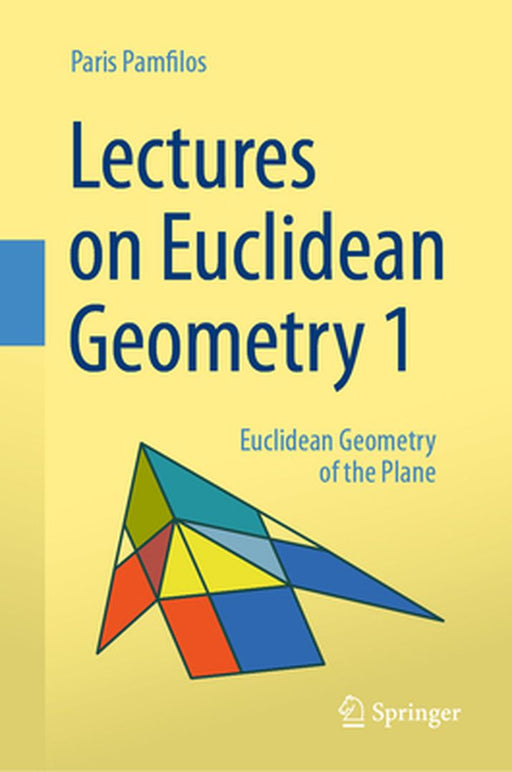 Lectures on Euclidean Geometry - Volume 1: Euclidean Geometry of the Plane by Paris Pamfilos