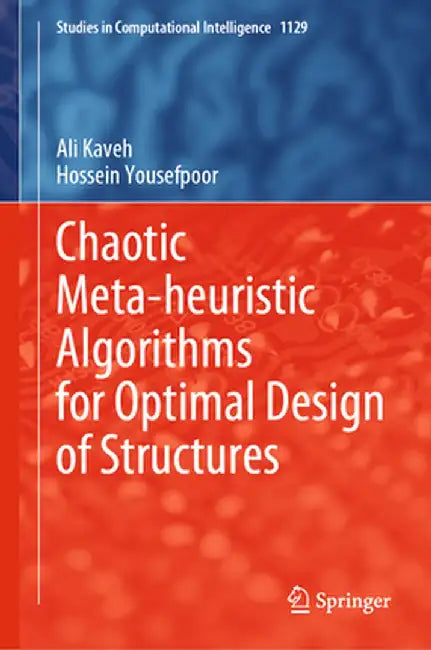 Chaotic Meta-Heuristic Algorithms for Optimal Design of Structures by Ali Kaveh