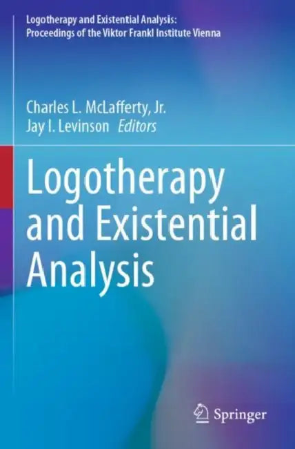 Logotherapy and Existential Analysis by Charles L. McLafferty Jr