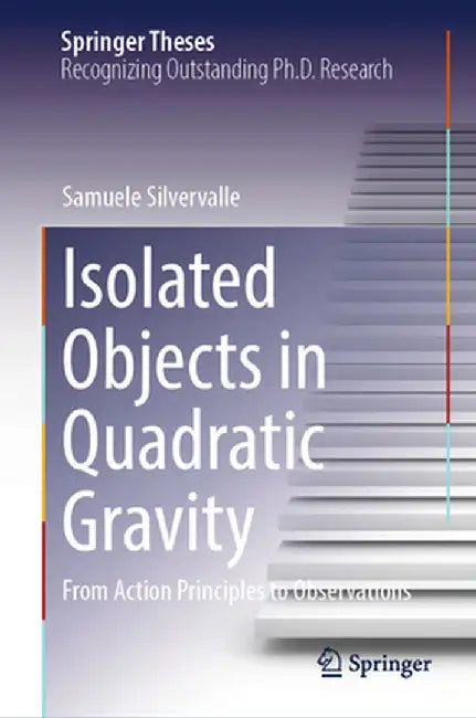 Isolated Objects in Quadratic Gravity: From Action Principles to Observations by Samuele Silvervalle