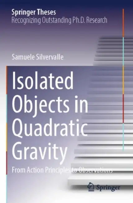Isolated Objects in Quadratic Gravity: From Action Principles to Observations by Samuele Silvervalle