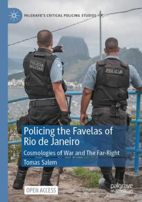 Policing the Favelas of Rio de Janeiro: Cosmologies of War and the Far-Right by Tomas Salem