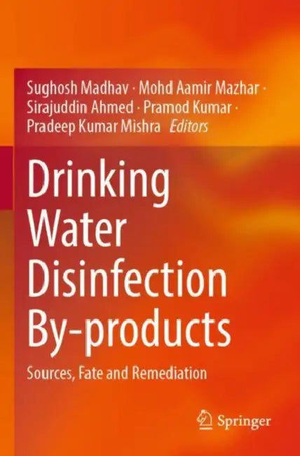 Drinking Water Disinfection By-products: Sources, Fate and Remediation by Sughosh Madhav