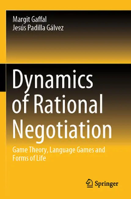 Dynamics of Rational Negotiation: Game Theory, Language Games and Forms of Life by Margit Gaffal