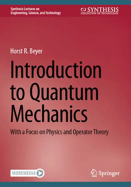 Introduction to Quantum Mechanics: With a Focus on Physics and Operator Theory by Horst R. Beyer