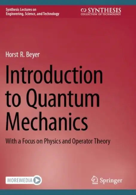 Introduction to Quantum Mechanics: With a Focus on Physics and Operator Theory by Horst R. Beyer