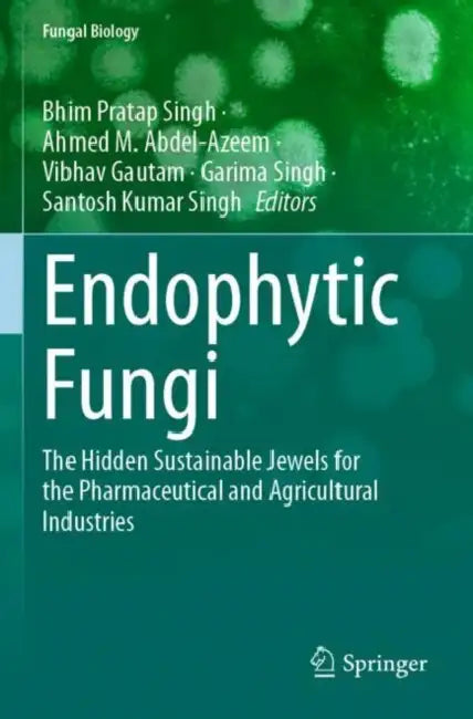 Endophytic Fungi: The Hidden Sustainable Jewels for the Pharmaceutical and Agricultural Industries by Bhim Pratap Singh