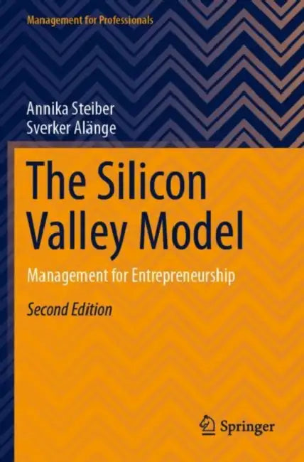 The Silicon Valley Model: Management for Entrepreneurship by Annika Steiber