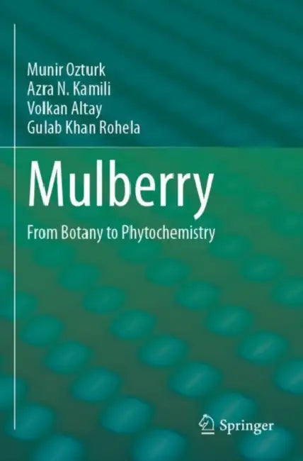 Mulberry: From Botany to Phytochemistry by Munir Ozturk
