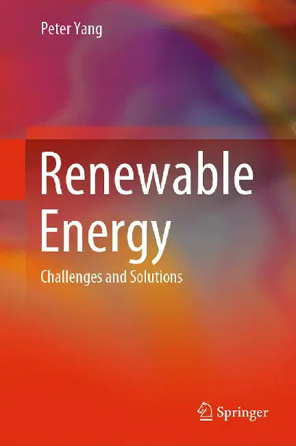 Renewable Energy: Challenges and Solutions by Peter Yang