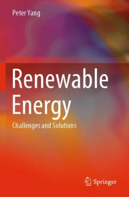 Renewable Energy: Challenges and Solutions by Peter Yang