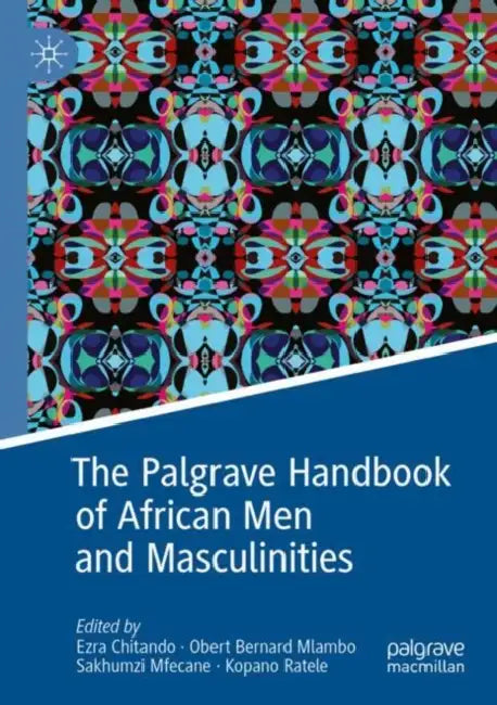 The Palgrave Handbook of African Men and Masculinities by Ezra Chitando