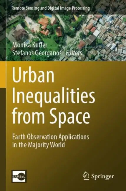 Urban Inequalities from Space: Earth Observation Applications in the Majority World by Monika Kuffer