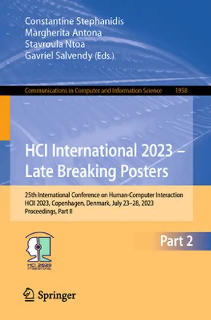 Hci International 2023 - Late Breaking Posters: 25th International Conference on Human-Computer Interaction, Hcii 2023, Copenhagen, Denmark, July 23-2 by Constantine Stephanidis
