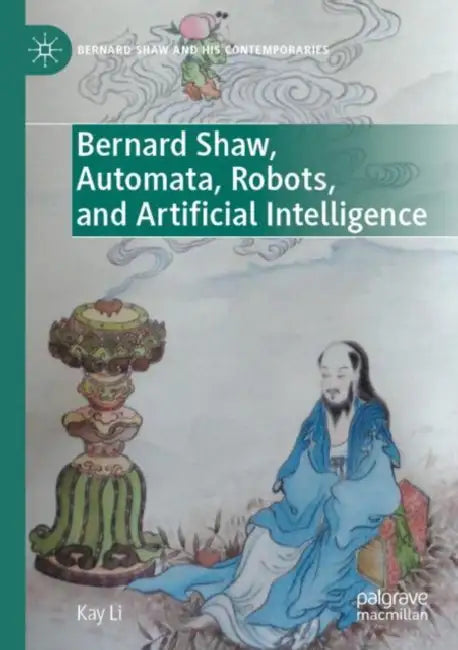 Bernard Shaw, Automata, Robots, and Artificial Intelligence by Kay Li