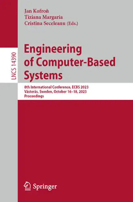 Engineering of Computer-Based Systems: 8th International Conference, Ecbs 2023, Västerås, Sweden, October 16-18, 2023, Proceedings by Jan Kofroň