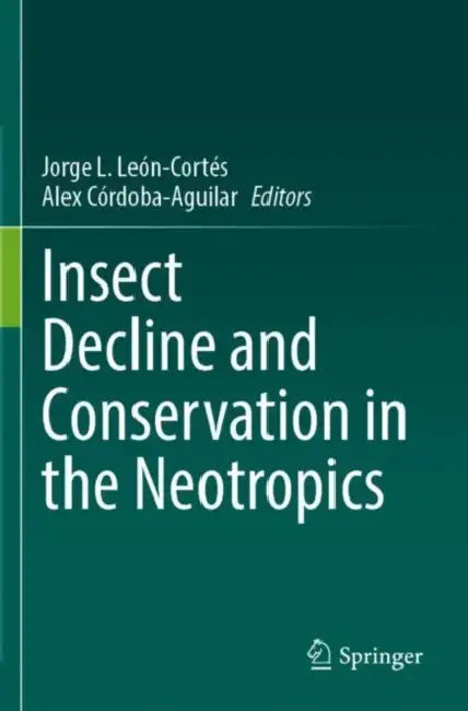 Insect Decline and Conservation in the Neotropics by Jorge L. León-Cortés