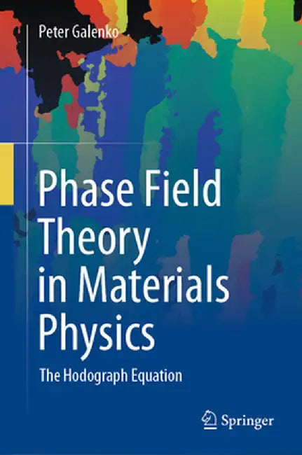 Phase Field Theory in Materials Physics: The Hodograph Equation by Peter Galenko