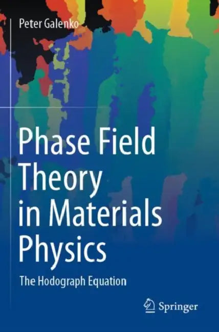 Phase Field Theory in Materials Physics: The Hodograph Equation by Peter Galenko